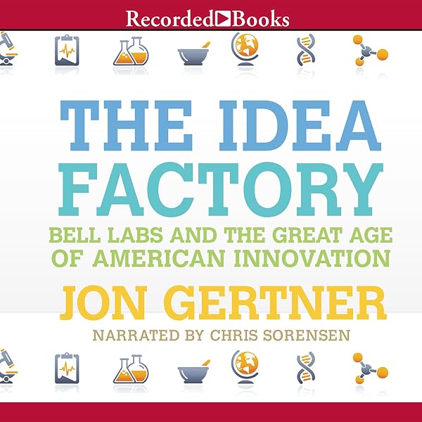 The Idea Factory: Bell Labs and the Great Age of American Innovation  (Audible Audio Edition): Jon Gertner, Chris Sorensen, Recorded Books: Books  - Amazon.com