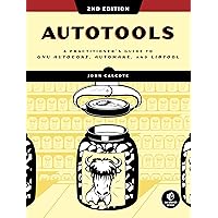 Autotools, 2nd Edition: A Practitioner's Guide to GNU Autoconf, Automake, and Libtool