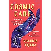 Cosmic Care: Astrology, Lunar Cycles, and Birth Charts for Self-Care and Empowerment