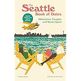 The Seattle Book of Dates: Adventures, Escapes, and Secret Spots (The Book of Dates)