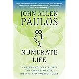 A Numerate Life: A Mathematician Explores the Vagaries of Life, His Own and Probably Yours