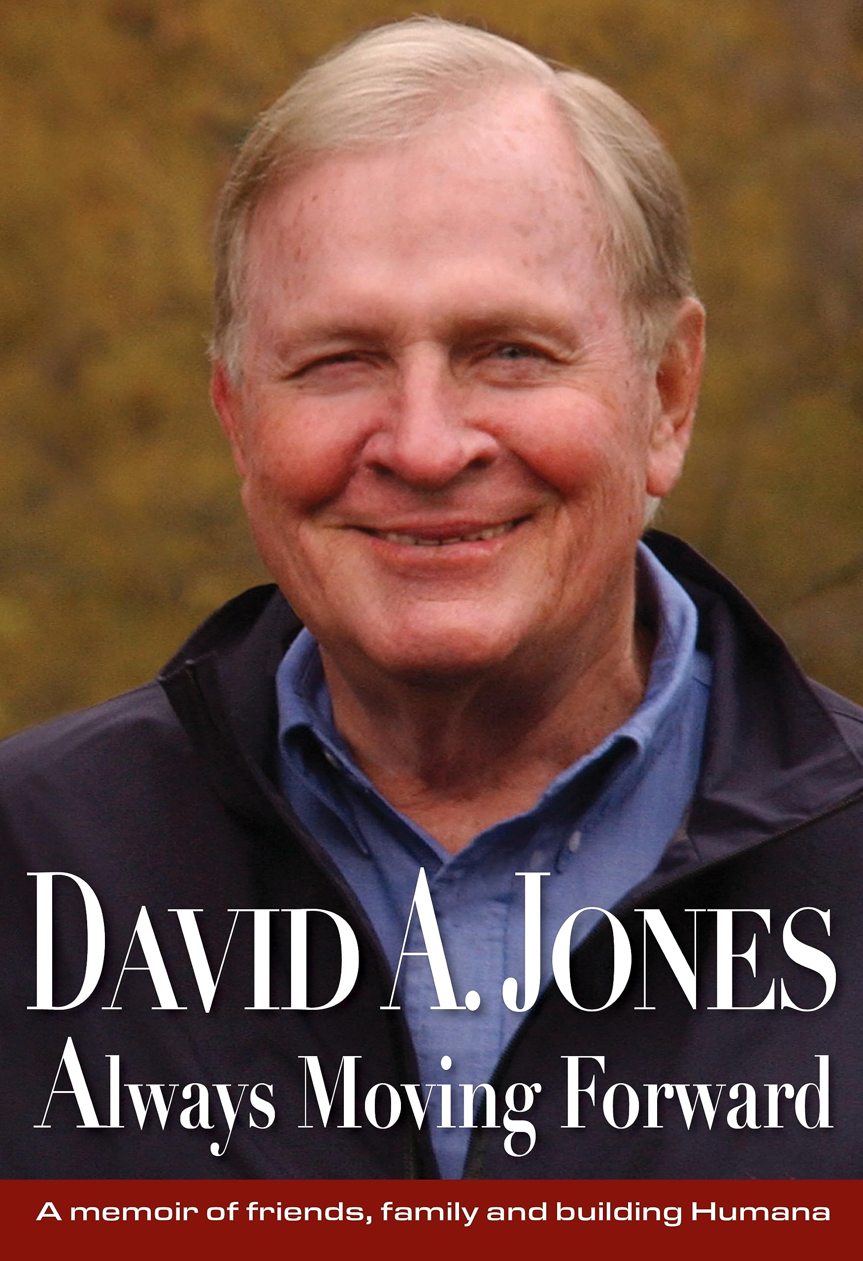 David A. Jones Always Moving Forward: A memoir of