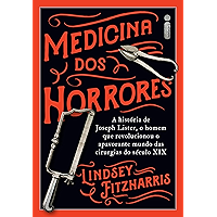 Medicina Dos Horrores: A História De Joseph Lister, O Homem Que Revolucionou O Apavorante Mundo Das Cirurgias Do Século… book cover Medicina Dos Horrores: A História De Joseph Lister, O Homem Que Revolucionou O Apavorante Mundo Das Cirurgias Do Século… book cover