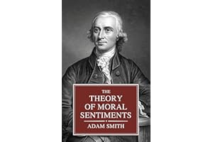 The Theory of Moral Sentiments (Annotated): The Philosophy of Ethics in Smith's Economic Theory
