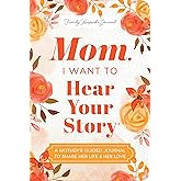 Mom, I Want to Hear Your Story (Expanded Edition): A Mother's Guided Journal to Share Her Life & Her Love (Hear Your Story Books)