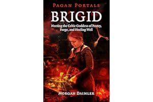 Pagan Portals - Brigid: Meeting The Celtic Goddess Of Poetry, Forge, And Healing Well