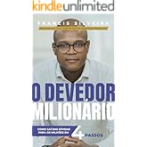 O Devedor Milionário: Como saí das dívidas para os milhões em 4 passos