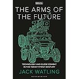 The Arms of the Future: Technology and Close Combat in the Twenty-First Century (New Perspectives on Defence and Security)