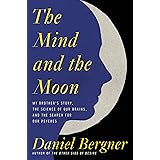 The Mind and the Moon: My Brother's Story, the Science of Our Brains, and the Search for Our Psyches