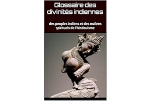 Glossaire des divinités indiennes, des peuples indiens et des maîtres spirituels de l'hindouisme (Connaissance de l'hindouism