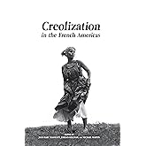 Shackles of Memory: Creolization in the French Americas