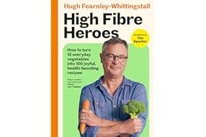 High Fibre Heroes: How to turn 12 everyday vegetables into 100 joyful, health-boosting recipes
