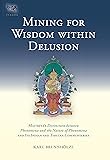 Mining for Wisdom within Delusion: Maitreya's "Distinction between Phenomena and the Nature of Phenomena" and Its Indian and Tibetan Commentaries (Tsadra)