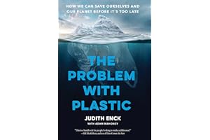 The Problem with Plastic: How We Can Save Ourselves and Our Planet Before It’s Too Late