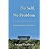 No Self, No Problem: Awakening to Our True Nature
