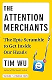 The Attention Merchants: The Epic Scramble to Get Inside Our Heads