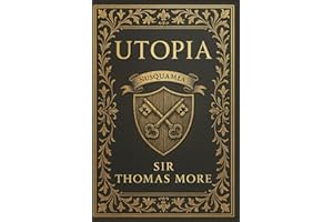 Utopia: A visionary exploration of ideal society governance communal life justice and equality through a timeless philosophic