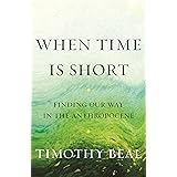 When Time Is Short: Finding Our Way in the Anthropocene