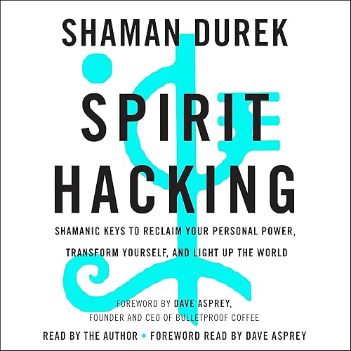 Download Spirit Hacking: Six Shamanic Keys to Reclaim Your Personal Power, Transform Yourself, and Light Up the World PDF