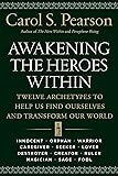 Awakening the Heroes Within: Twelve Archetypes to Help Us Find Ourselves and Transform Our World