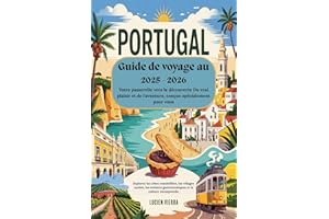 Guide de voyage au Portugal 2025 - 2026 : Votre passerelle vers la découverte Du vrai plaisir et de l'aventure, conçue spécia