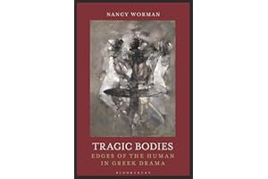 Tragic Bodies: Edges of the Human in Greek Drama