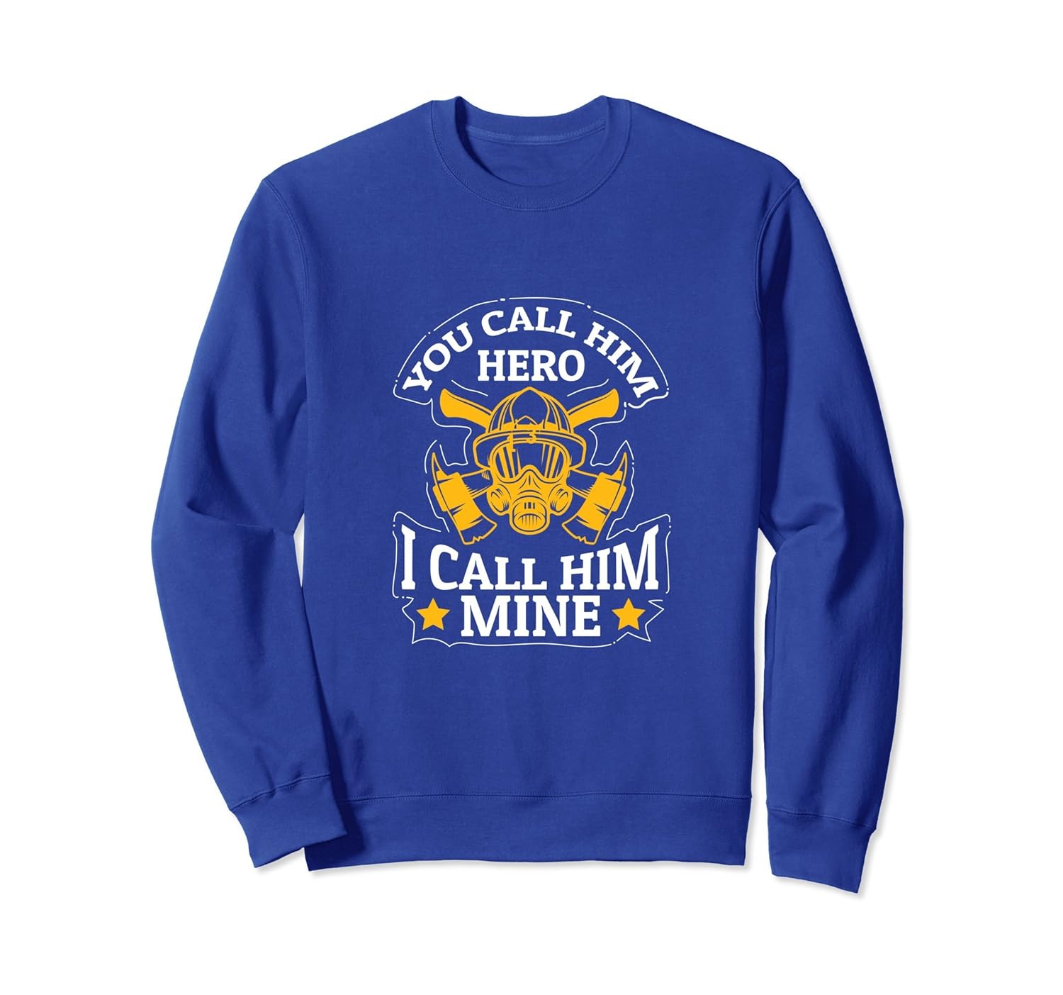 U Call Him Hero I Call Him Mine Firefighter Gift Sweatshirt-anz