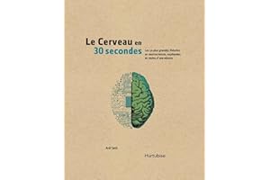 Le cerveau en 30 secondes: Les 50 plus grandes théories en neurosciences, expliquées en moins d'une minute (French Edition)