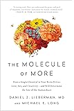 The Molecule of More: How a Single Chemical in Your Brain Drives Love, Sex, and Creativity―and Will Determine the Fate of the Human Race