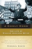A Godly Hero: The Life of William Jennings Bryan