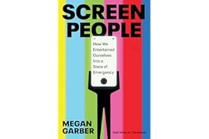 Screen People: How We Entertained Ourselves into a State of Emergency