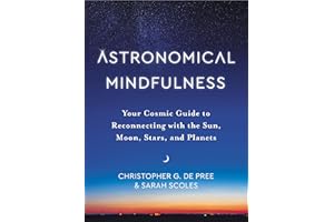 Astronomical Mindfulness: Your Cosmic Guide to Reconnecting with the Sun, Moon, Stars, and Planets