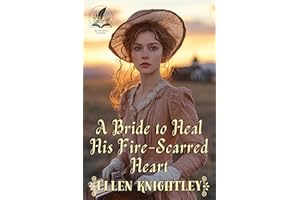 A Bride to Heal His Fire-Scarred Heart: A Historical Western Romance Novel (Brave Hearts of the Frontier)