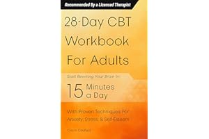 28-Day CBT Workbook for Adults: A Straightforward Guide to Start Rewiring Your Brain in 15 Minutes a Day—With Proven Cognitiv