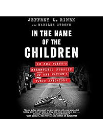 In the Name of the Children: An FBI Agent's Relentless Pursuit of the Nation's Worst Predators