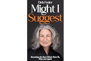 Might I Suggest: Becoming the One Clients Turn To, Time and Again