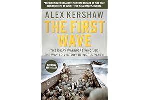The First Wave: The D-Day Warriors Who Led the Way to Victory in World War II