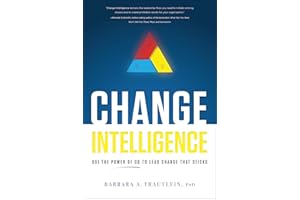 Change Intelligence: Use the Power of CQ to Lead Change That Sticks