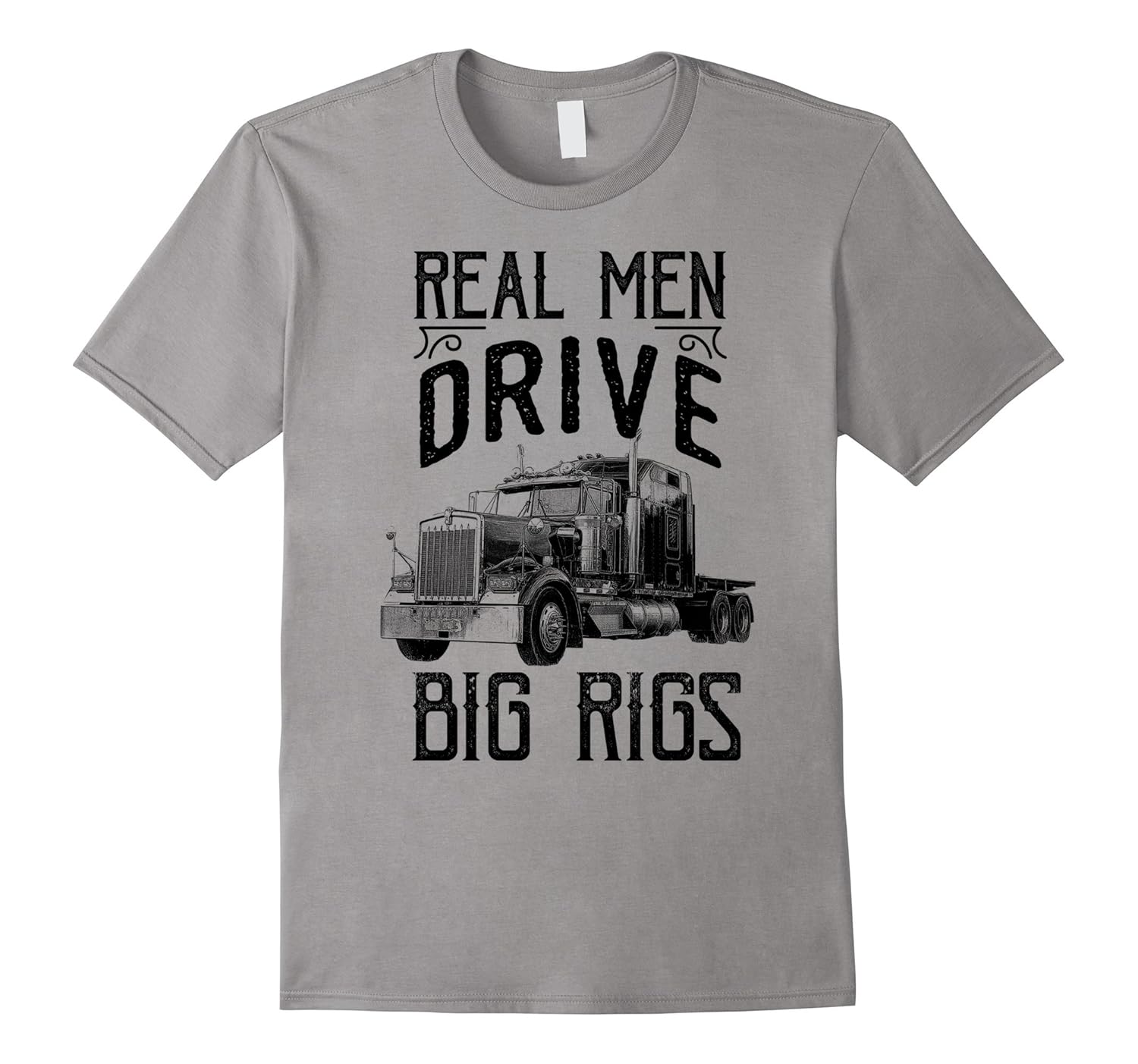 Real Men Drive Big Rig Truck Driver Shirt Trucker Gift Shirt-Rose