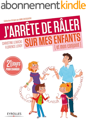 Download J'arrête de râler sur mes enfants (et mon conjoint): 21 jours pour changer (J'arrête de...) PDF