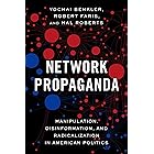 Network Propaganda: Manipulation, Disinformation, and Radicalization in American Politics
