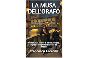 LA MUSA DELL'ORAFO (Italian Edition): Un romanzo storico di amore proibito, segreti e intrighi nella Firenze dei Medici (Ital