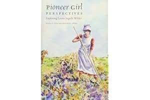 Pioneer Girl Perspectives: Exploring Laura Ingalls Wilder
