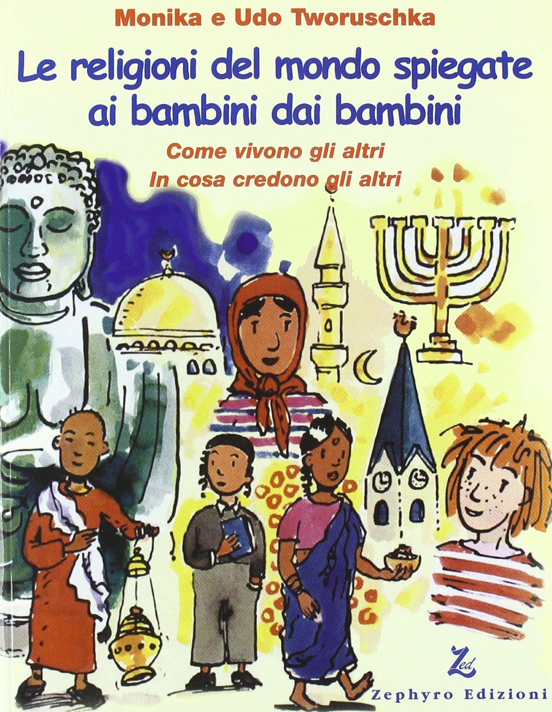 Le Religioni Del Mondo Spiegate Ai Bambini Dai Bambini Come Vivono Gli Altri In Cosa Credono Gli Altri Amazon Com Books