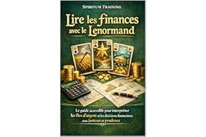 Lire les finances avec le Lenormand: Le guide accessible pour interpréter les flux d’argent et les décisions financières avec