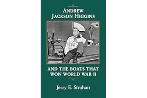 Andrew Jackson Higgins and the Boats that Won World War II (Eisenhower Center Studies on War and Peace)