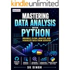 Mastering Data Analysis With Python: Wrangle, Clean, Analyze, and Visualize Data from Scratch