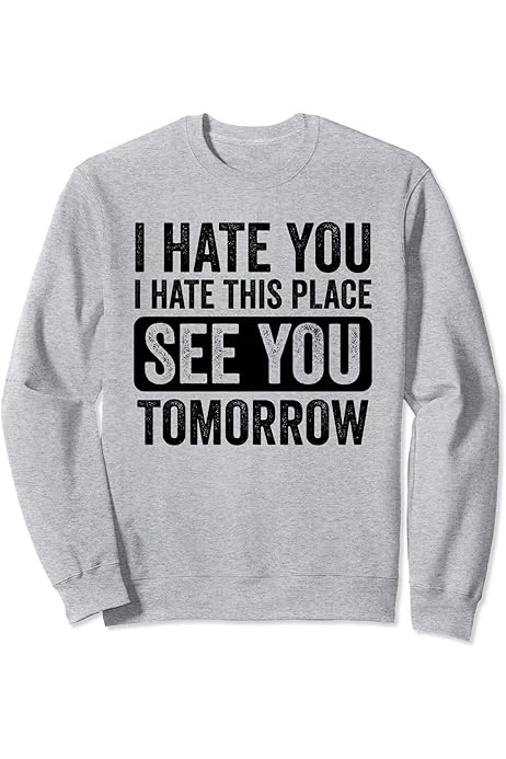 Amazon.com: I Hate You I Hate This Place T-Shirt : Clothing, Shoes \u0026 Jewelry