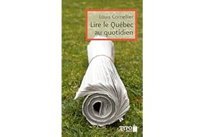 Lire le Québec au quotidien: LIRE LE QUEBEC AU QUOTIDIEN -NE [NUM] (Essais Et Livres De Référence) (French Edition)
