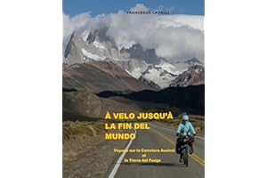 À VELO JUSQU’À LA FIN DE MUNDO: Voyage sur la Carretera Austral et la Tierra del Fuego (Vivere viaggiando) (French Edition)